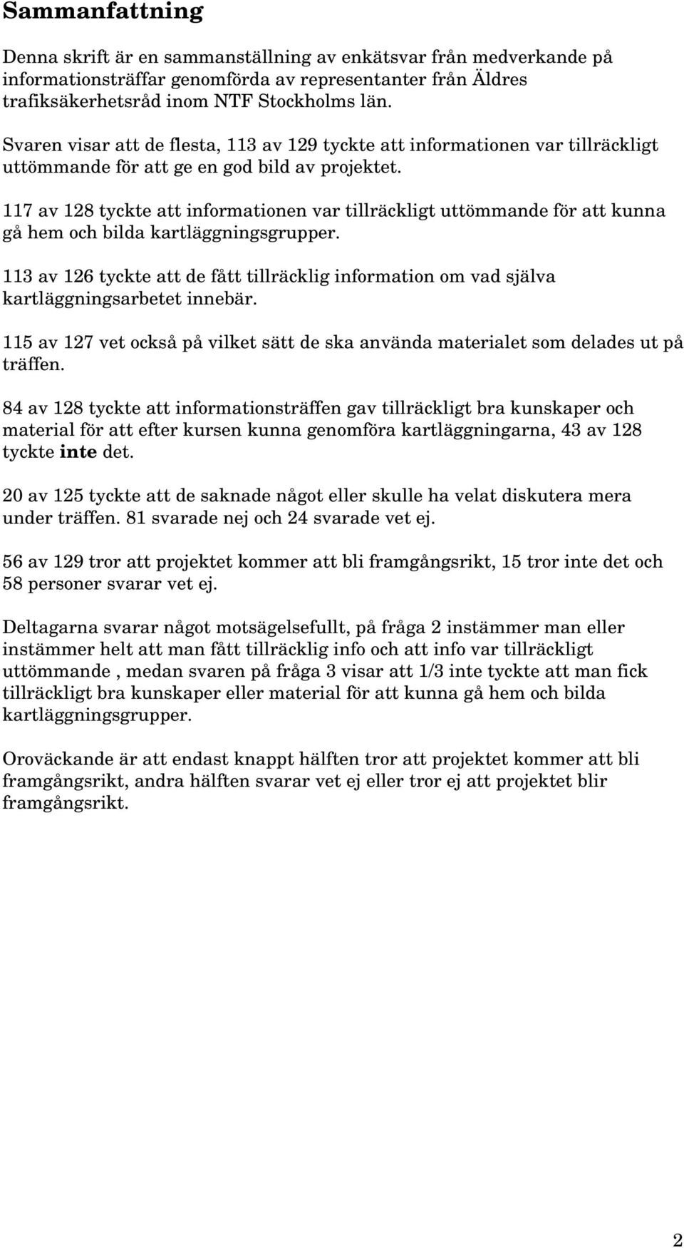 117 av 128 tyckte att informationen var tillräckligt uttömmande för att kunna gå hem och bilda kartläggningsgrupper.