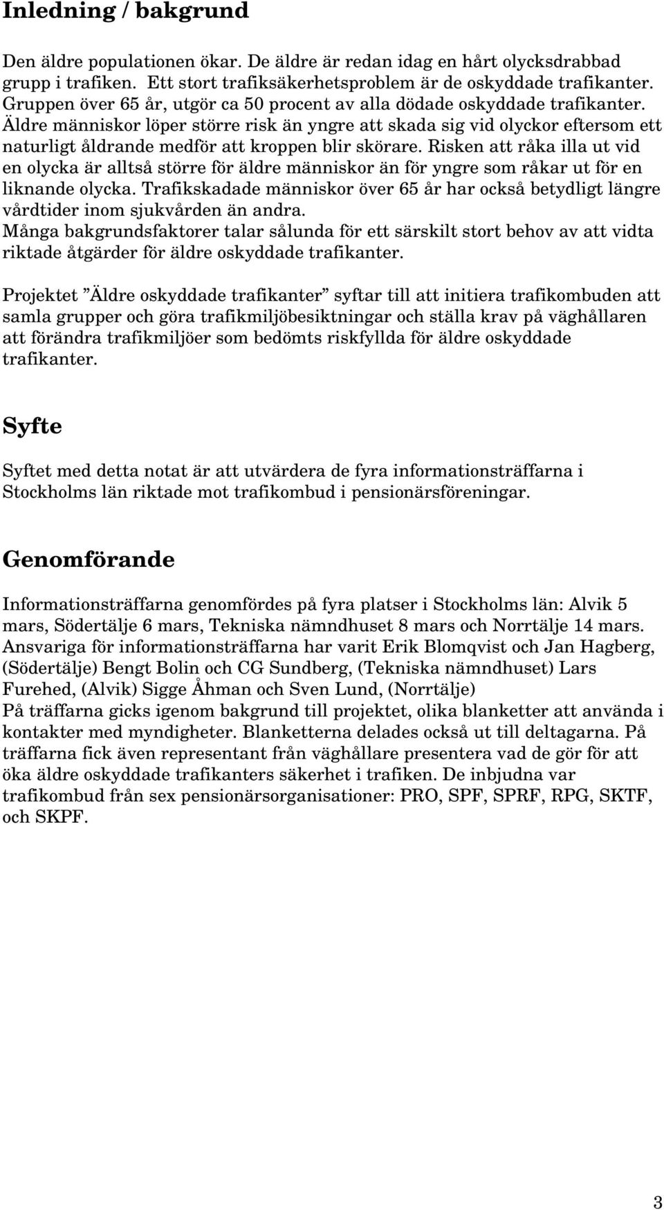 Äldre människor löper större risk än yngre att skada sig vid olyckor eftersom ett naturligt åldrande medför att kroppen blir skörare.