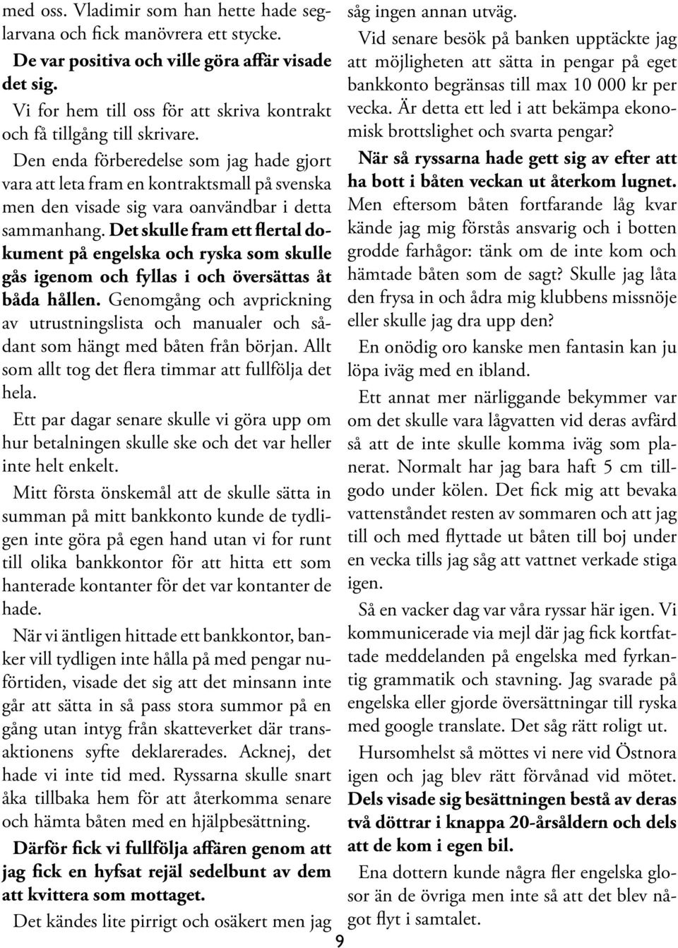 Är detta ett led i att bekämpa ekonomisk brottslighet och svarta pengar? och få tillgång till skrivare.