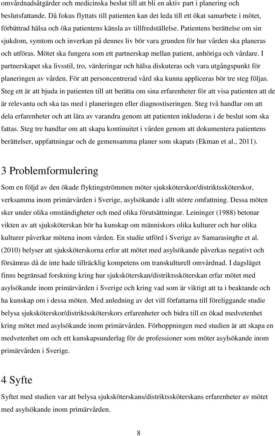 Patientens berättelse om sin sjukdom, symtom och inverkan på dennes liv bör vara grunden för hur vården ska planeras och utföras.