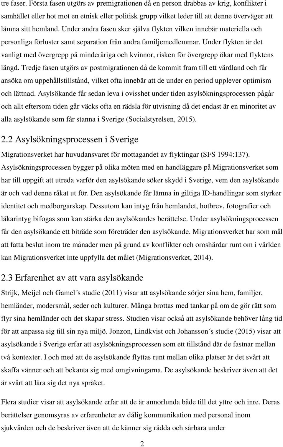 Under andra fasen sker själva flykten vilken innebär materiella och personliga förluster samt separation från andra familjemedlemmar.