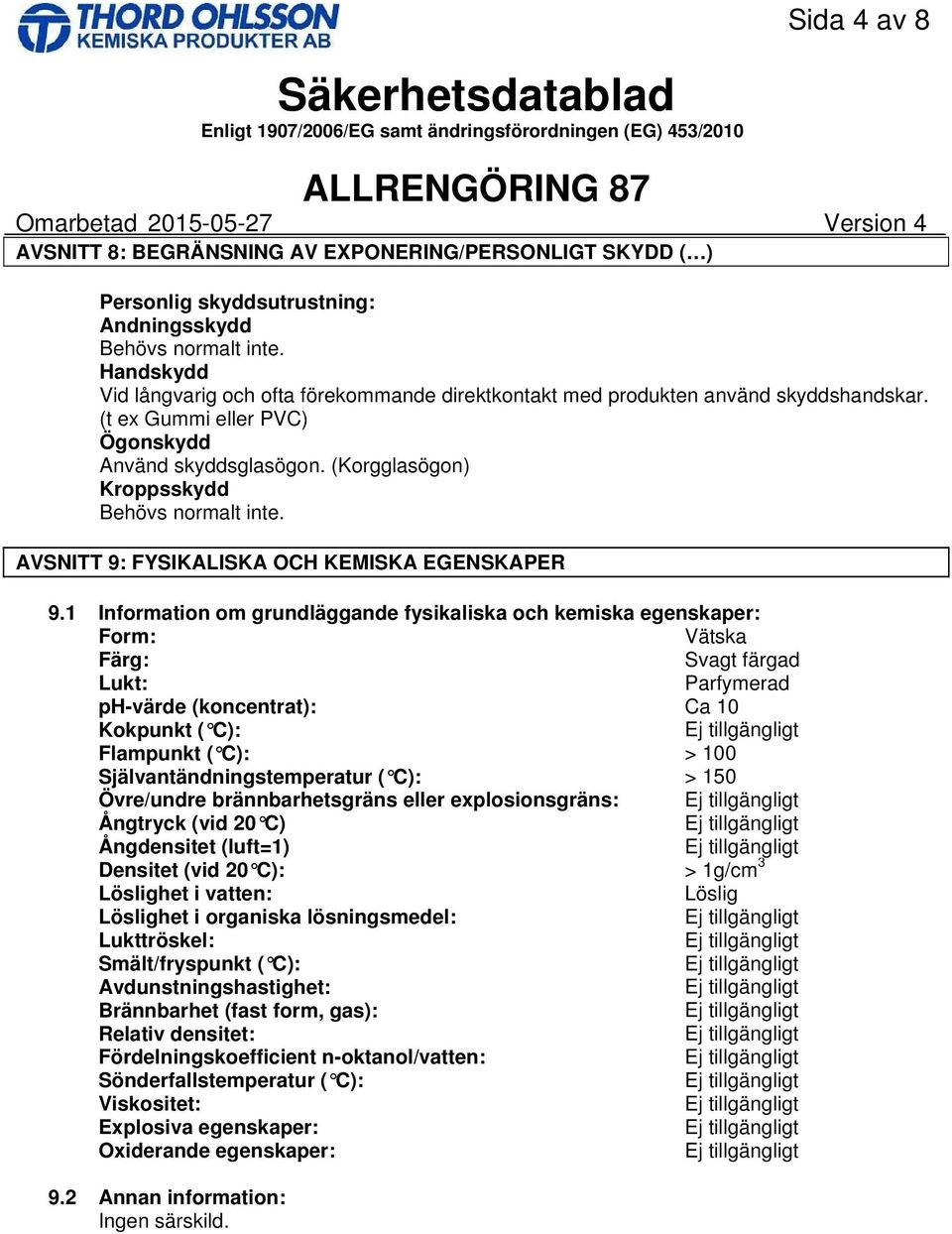 AVSNITT 9: FYSIKALISKA OCH KEMISKA EGENSKAPER 9.
