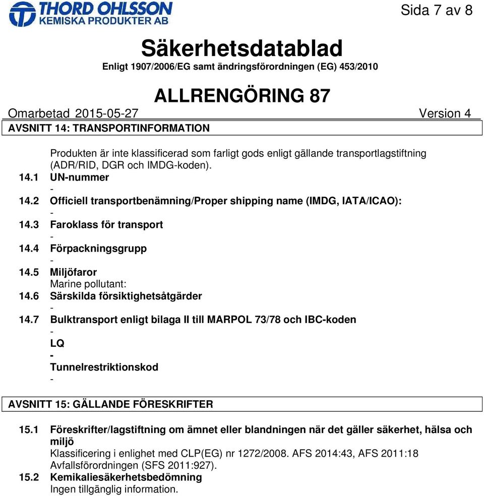 7 Bulktransport enligt bilaga II till MARPOL 73/78 och IBCkoden LQ Tunnelrestriktionskod AVSNITT 15: GÄLLANDE FÖRESKRIFTER 15.