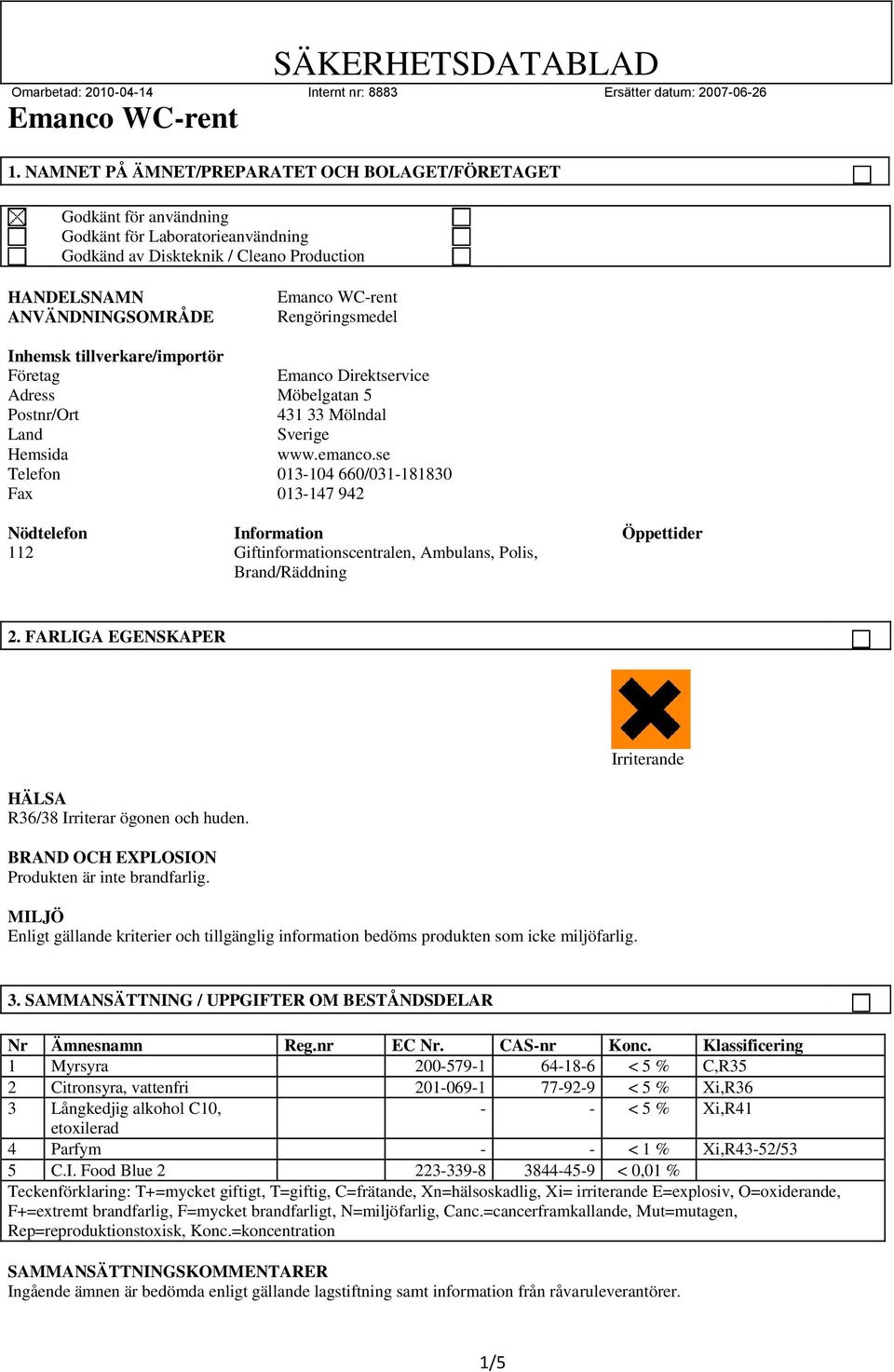 se Telefon 013-104 660/031-181830 Fax 013-147 942 Nödtelefon Information Öppettider 112 Giftinformationscentralen, Ambulans, Polis, Brand/Räddning 2.