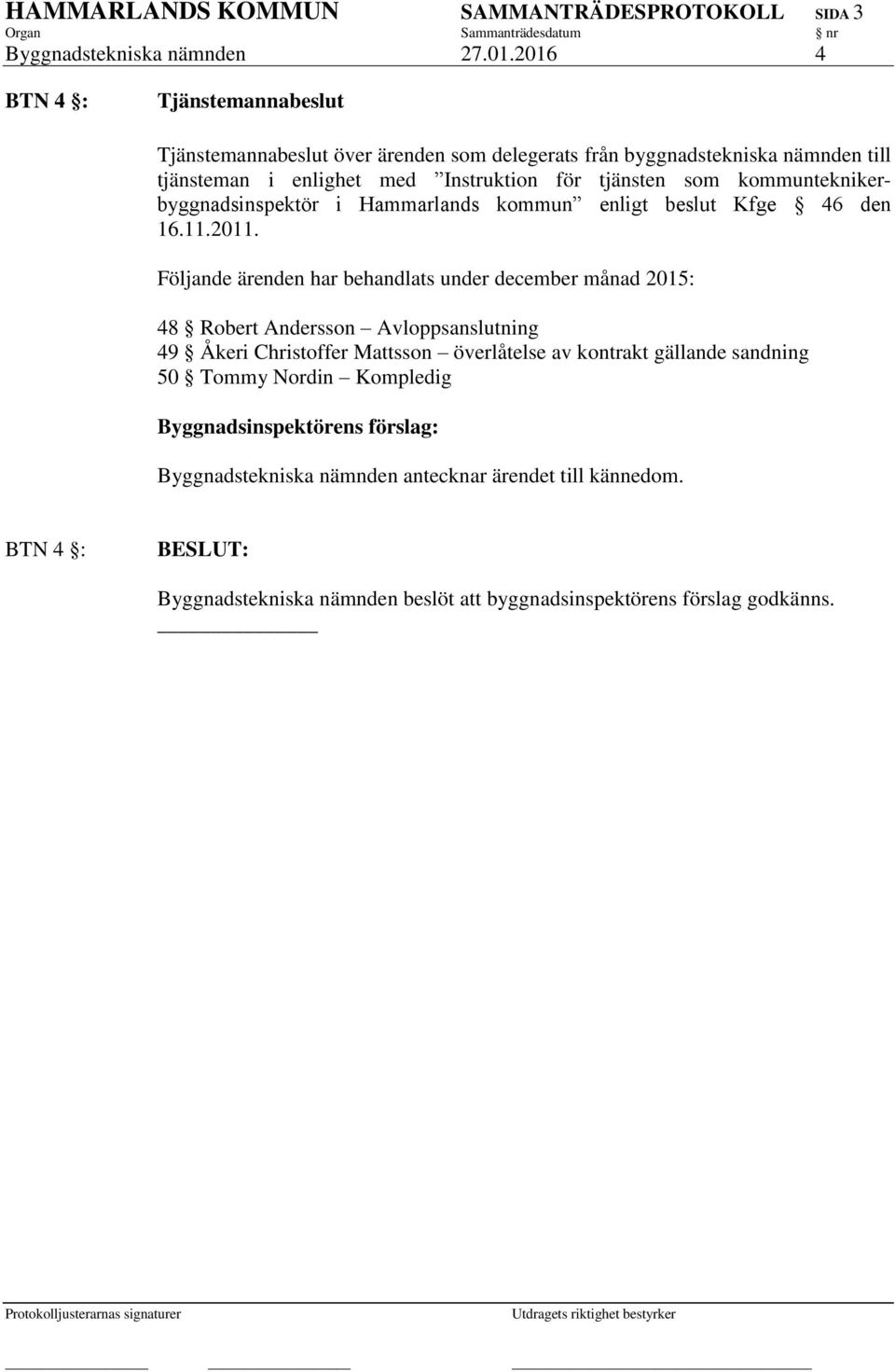 Instruktion för tjänsten som kommunteknikerbyggnadsinspektör i Hammarlands kommun enligt beslut Kfge 46 den 16.11.2011.