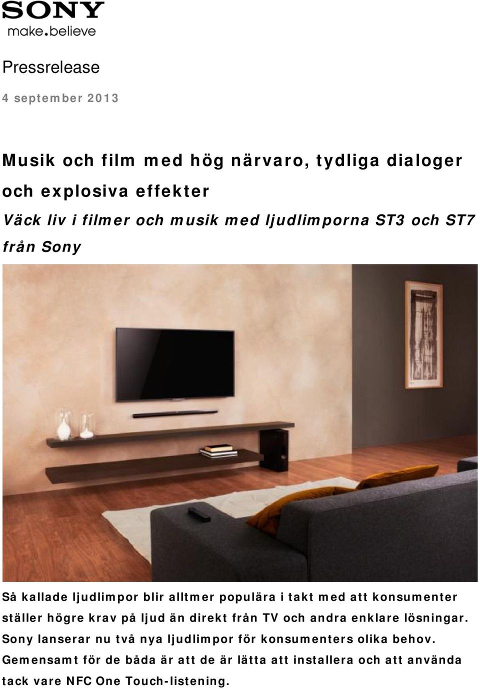 ställer högre krav på ljud än direkt från TV och andra enklare lösningar.