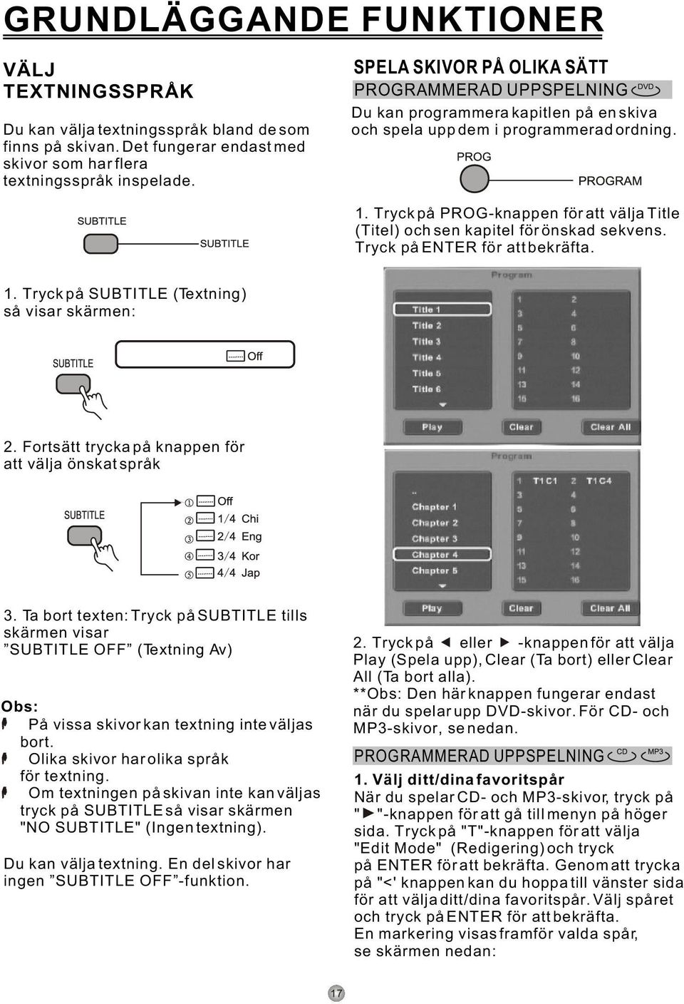 Tryck på PROG-knappen för att välja Title (Titel) och sen kapitel för önskad sekvens. Tryck på ENTER för att bekräfta. 1. Tryck på SUBTITLE (Textning) 2.