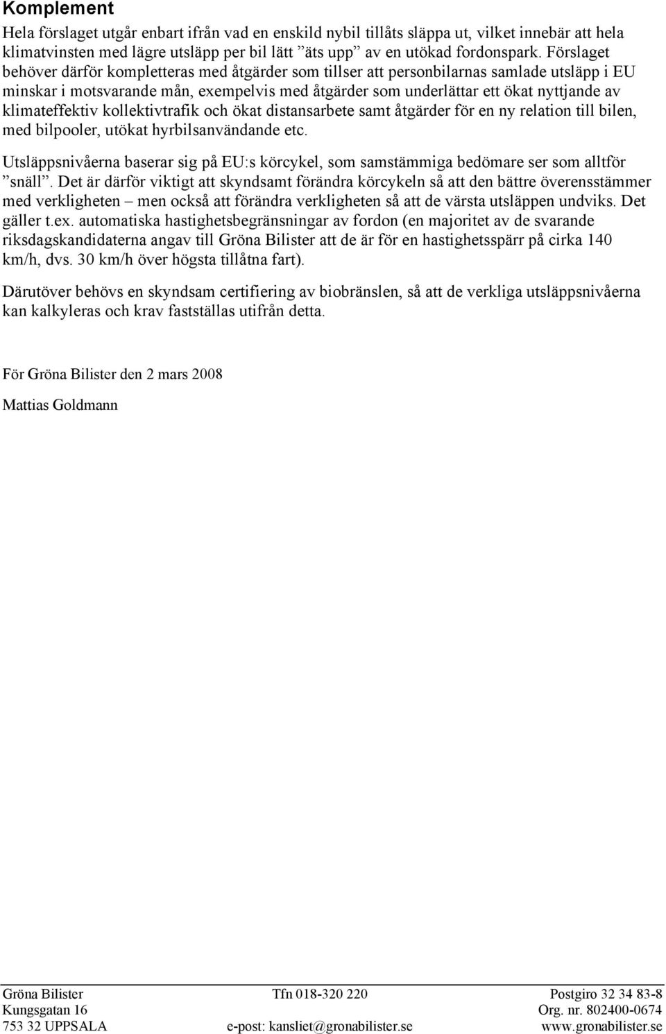 klimateffektiv kollektivtrafik och ökat distansarbete samt åtgärder för en ny relation till bilen, med bilpooler, utökat hyrbilsanvändande etc.