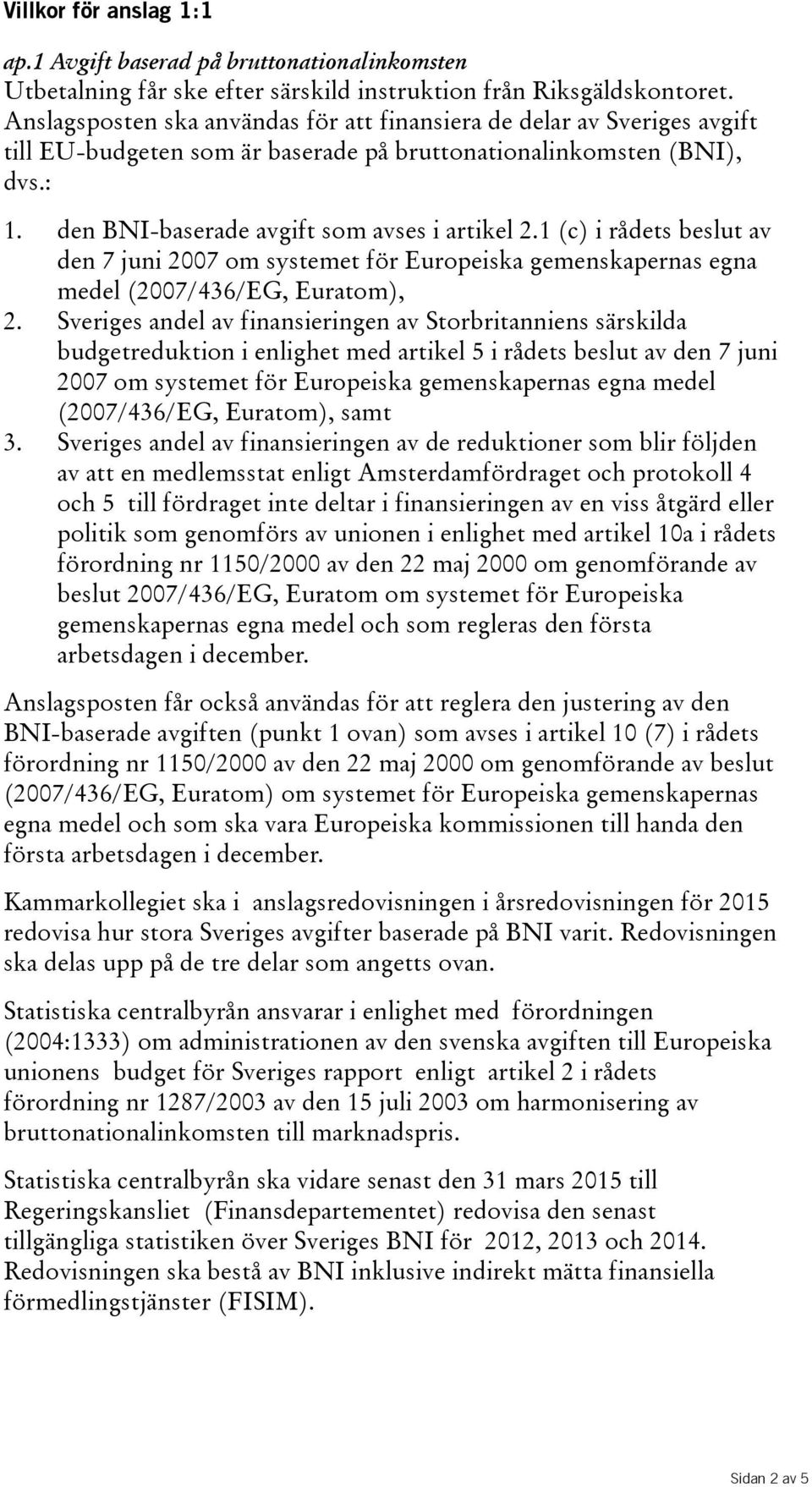 1(c) irådetsbeslut av den 7 juni 2007 om systemet för Europeiska gemenskapernas egna medel(2007/436/eg, Euratom), 2.