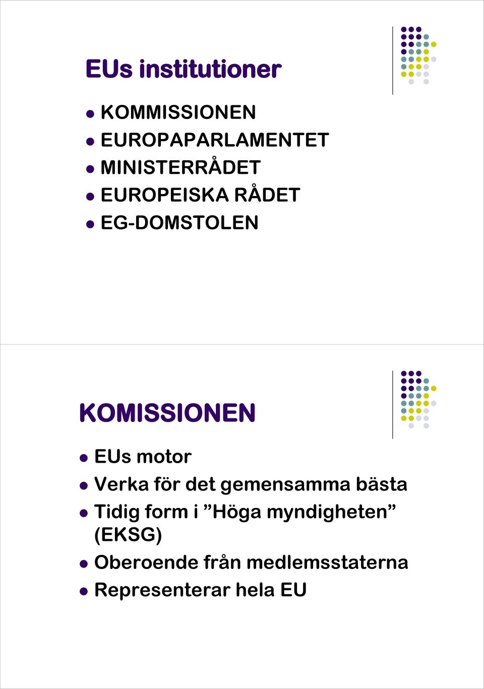 EUs motor Verka för det gemensamma bästa Tidig form i Höga