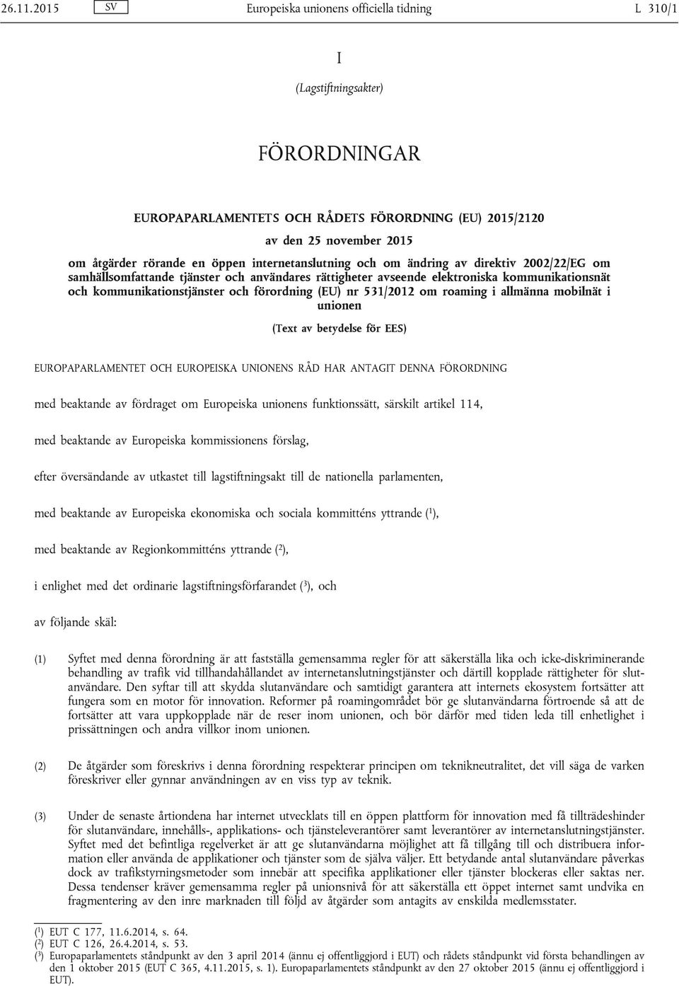 internetanslutning och om ändring av direktiv 2002/22/EG om samhällsomfattande tjänster och användares rättigheter avseende elektroniska kommunikationsnät och kommunikationstjänster och förordning
