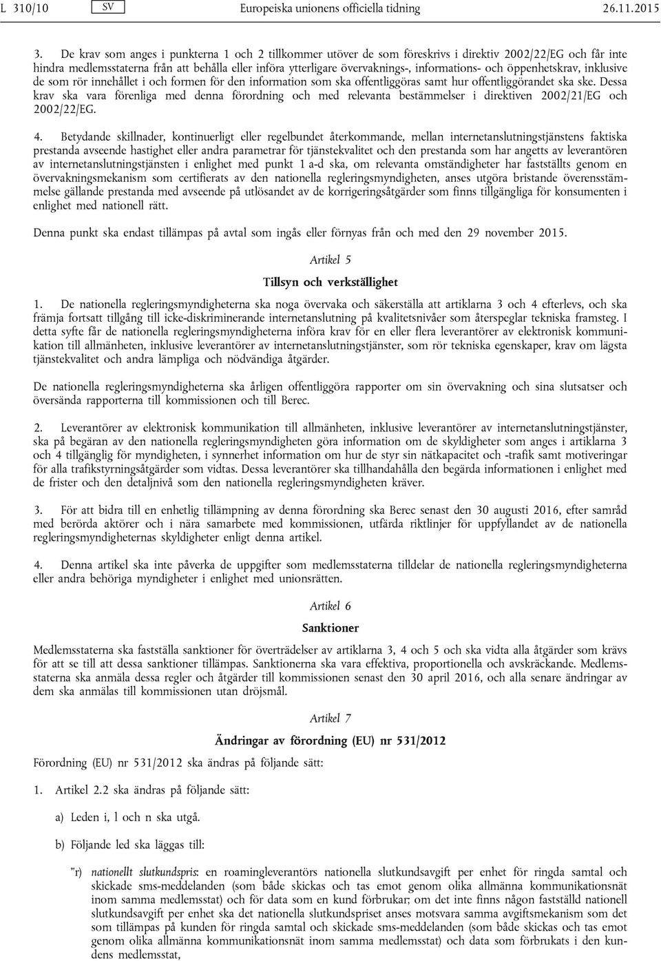 informations- och öppenhetskrav, inklusive de som rör innehållet i och formen för den information som ska offentliggöras samt hur offentliggörandet ska ske.