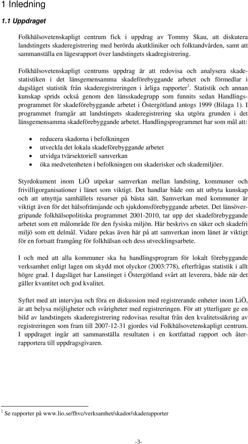 lägesrapport över landstingets skadregistrering.