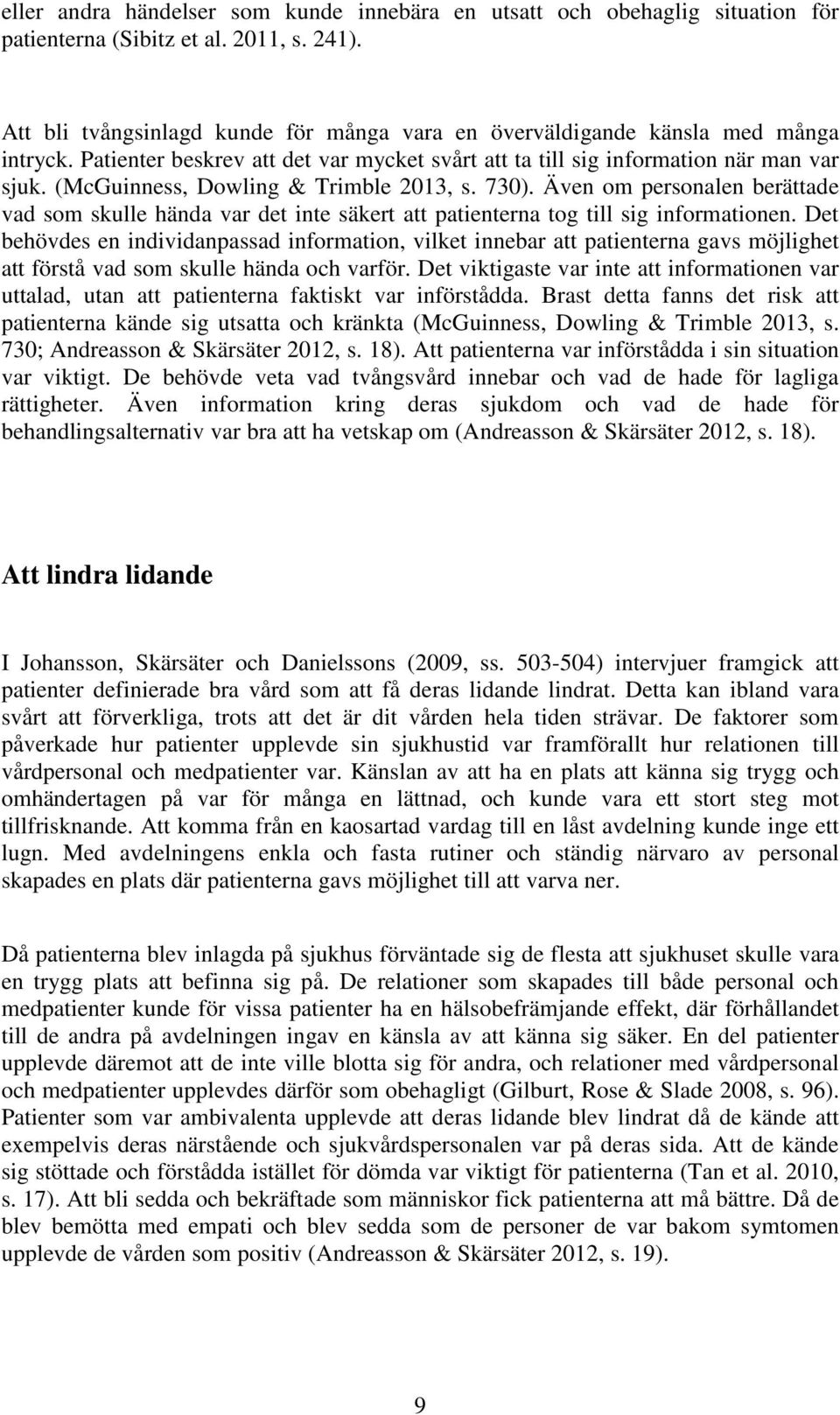 (McGuinness, Dowling & Trimble 2013, s. 730). Även om personalen berättade vad som skulle hända var det inte säkert att patienterna tog till sig informationen.
