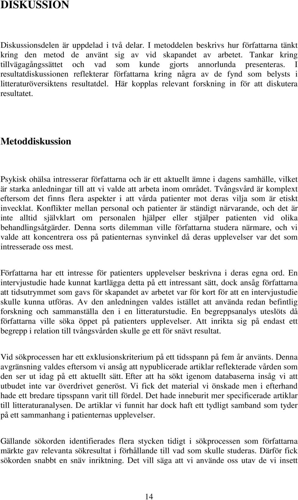 Här kopplas relevant forskning in för att diskutera resultatet.
