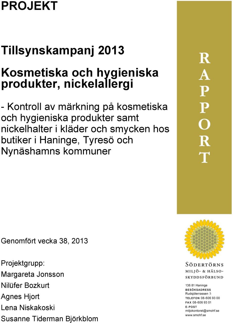 hos butiker i Haninge, Tyresö och Nynäshamns kommuner Genomfört vecka 38, 2013
