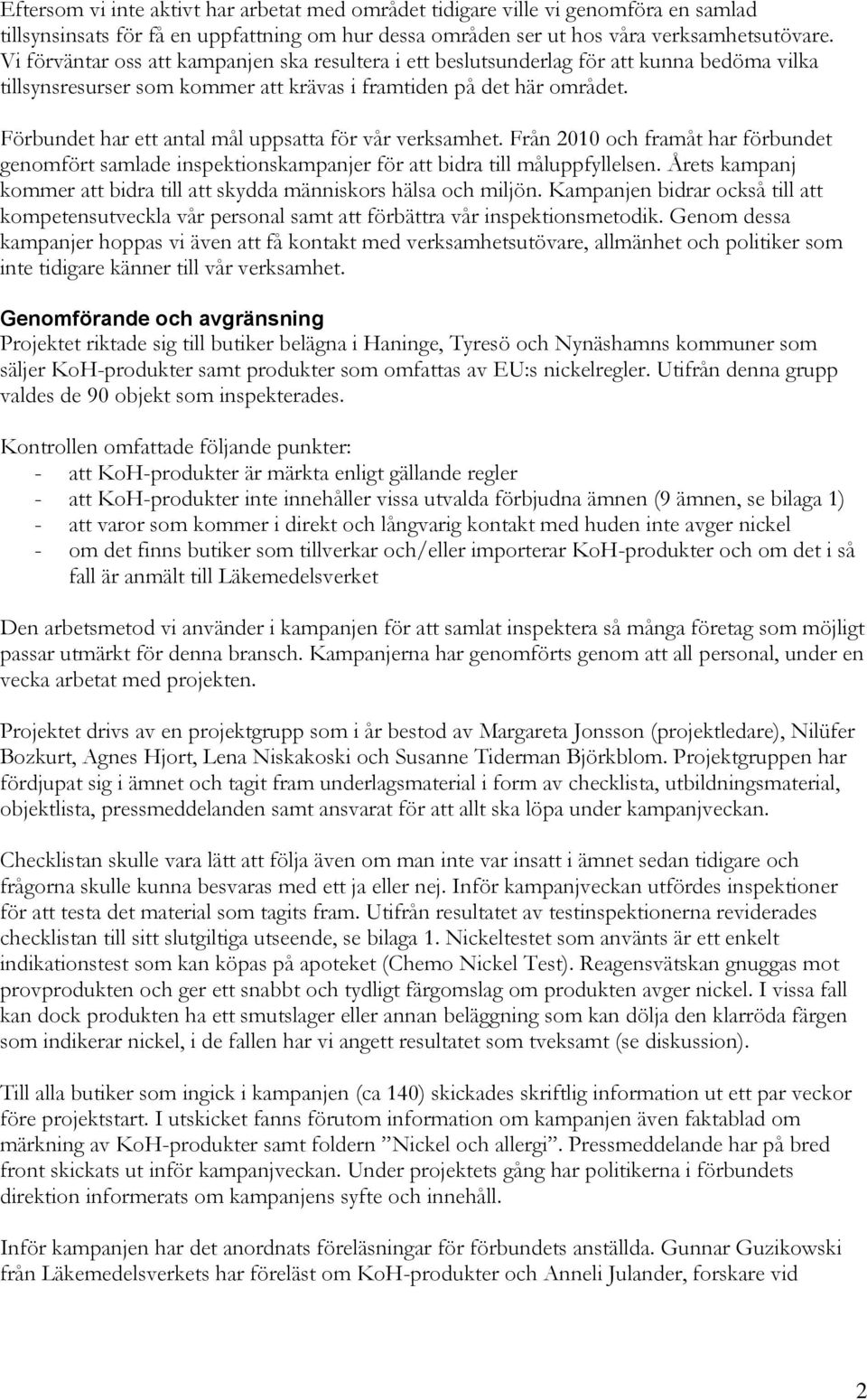 Förbundet har ett antal mål uppsatta för vår verksamhet. Från 2010 och framåt har förbundet genomfört samlade inspektionskampanjer för att bidra till måluppfyllelsen.