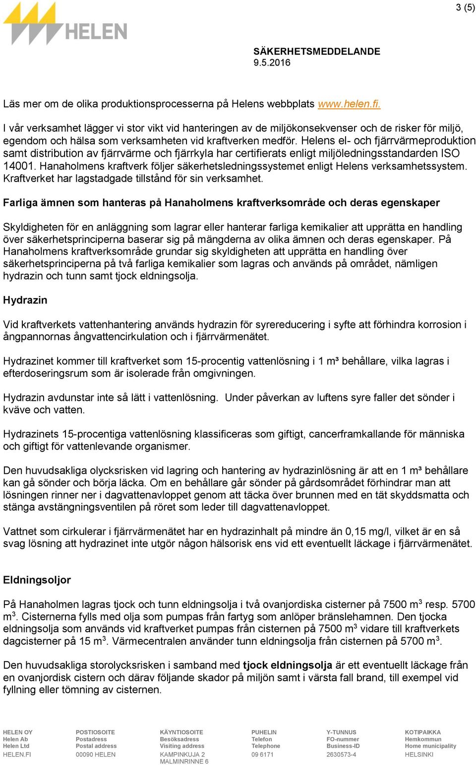 Helens el- och fjärrvärmeproduktion samt distribution av fjärrvärme och fjärrkyla har certifierats enligt miljöledningsstandarden ISO 14001.