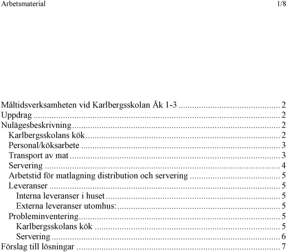 .. 4 Arbetstid för matlagning distribution och servering... 5 Leveranser... 5 Interna leveranser i huset.