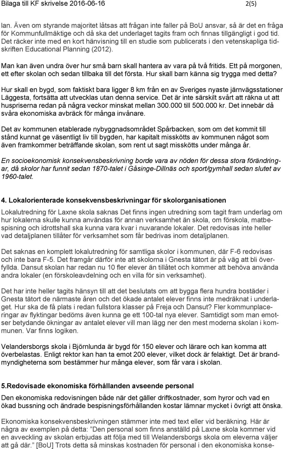 Det räcker inte med en kort hänvisning till en studie som publicerats i den vetenskapliga tidskriften Educational Planning (2012).