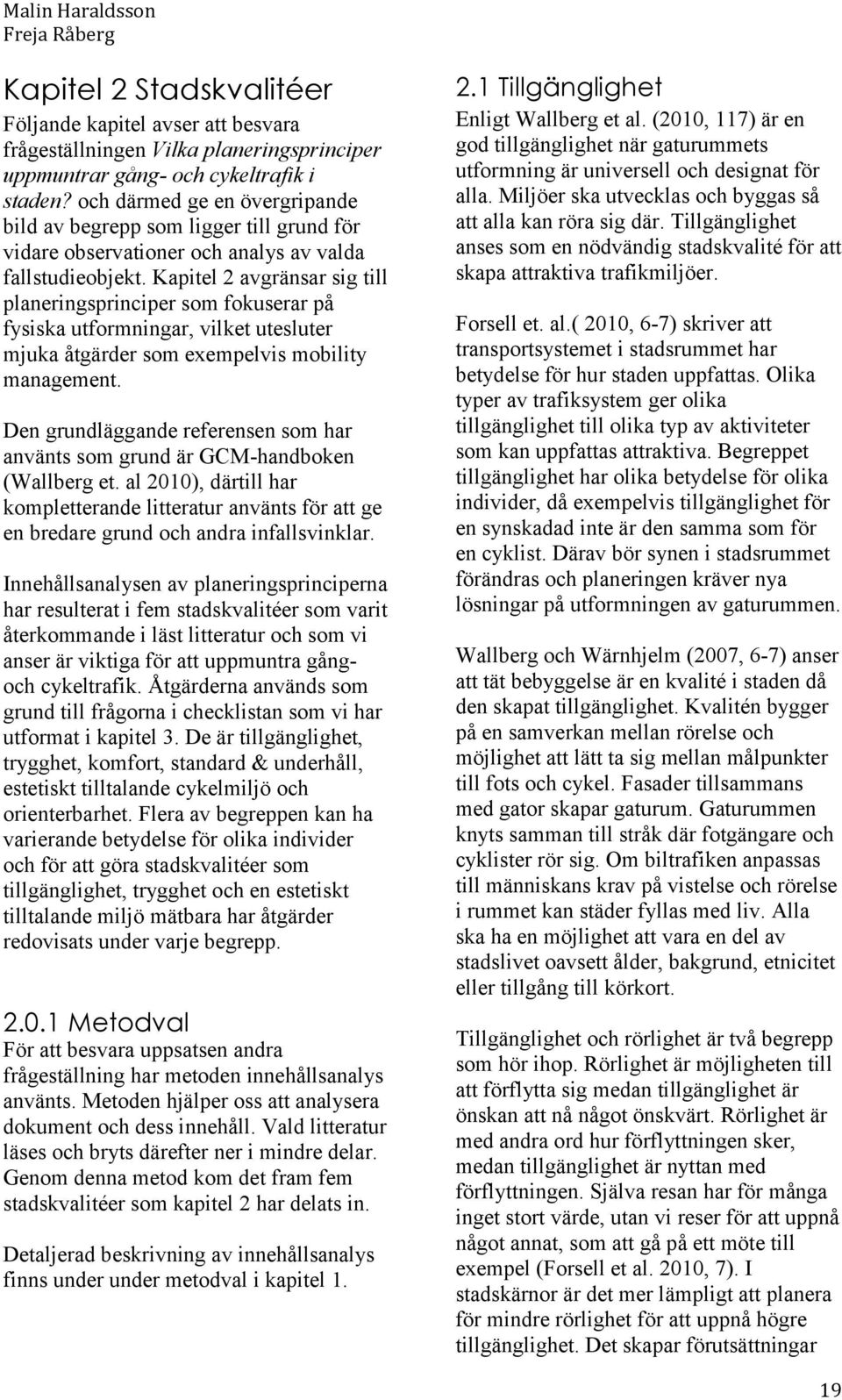 Kapitel 2 avgränsar sig till planeringsprinciper som fokuserar på fysiska utformningar, vilket utesluter mjuka åtgärder som exempelvis mobility management.