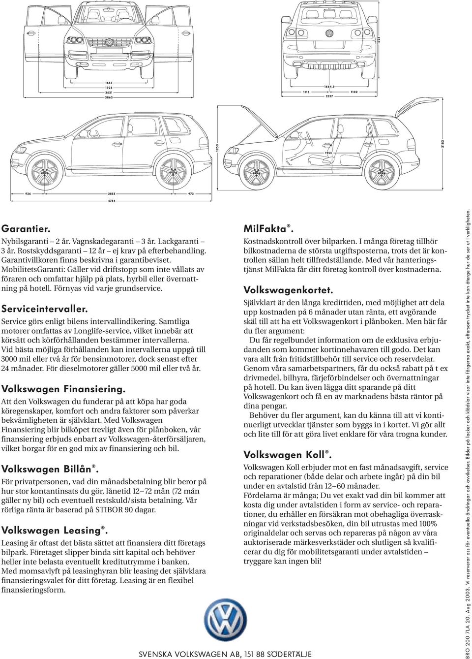 Service görs enligt bilens intervallindikering. Samtliga motorer omfattas av Longlife-service, vilket innebär att körsätt och körförhållanden bestämmer intervallerna.