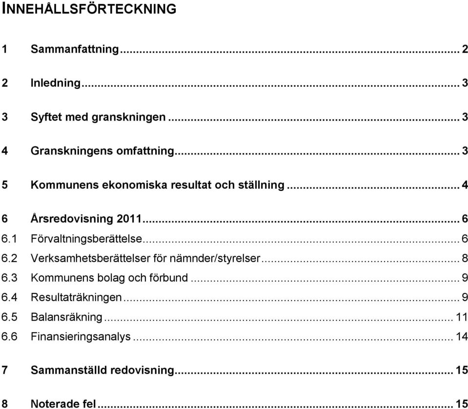 1 Förvaltningsberättelse... 6 6.2 Verksamhetsberättelser för nämnder/styrelser... 8 6.