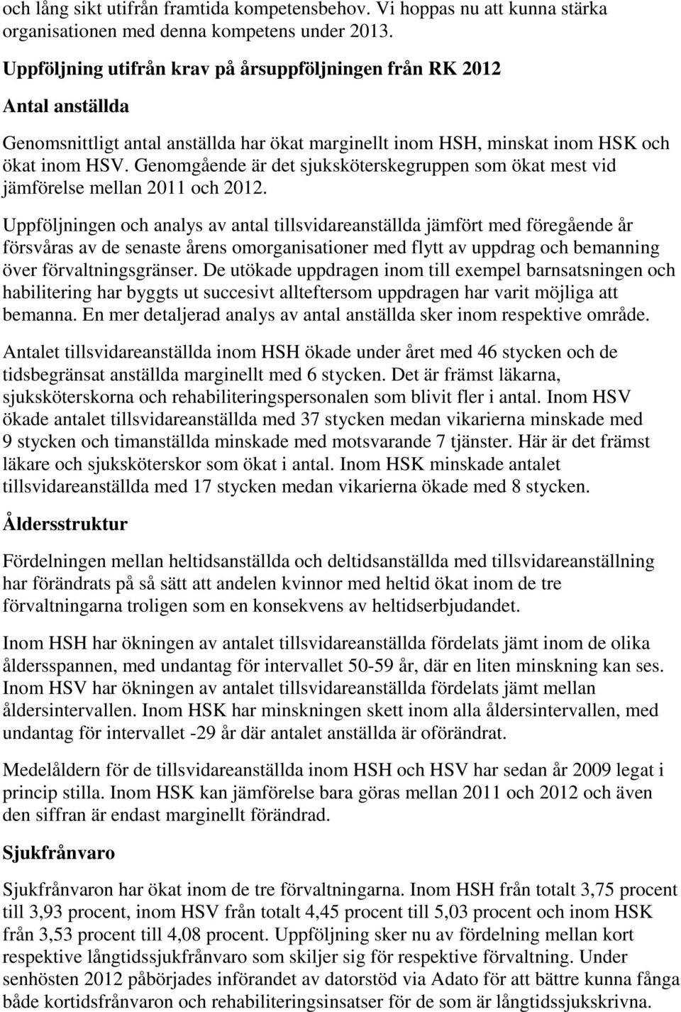 Genomgående är det sjuksköterskegruppen som ökat mest vid jämförelse mellan 2011 och 2012.