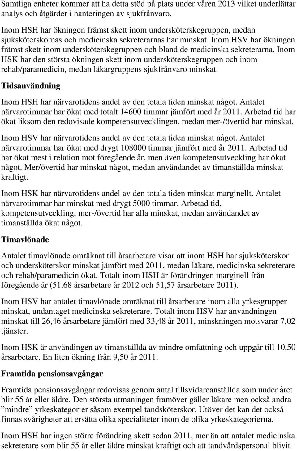 Inom HSV har ökningen främst skett inom undersköterskegruppen och bland de medicinska sekreterarna.