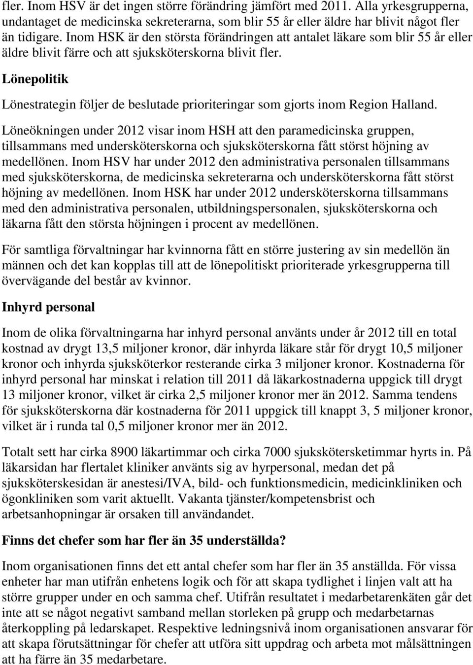 Lönepolitik Lönestrategin följer de beslutade prioriteringar som gjorts inom Region Halland.