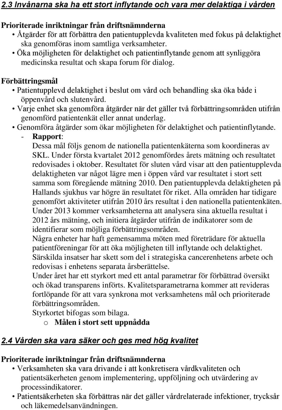 Förbättringsmål Patientupplevd delaktighet i beslut om vård och behandling ska öka både i öppenvård och slutenvård.