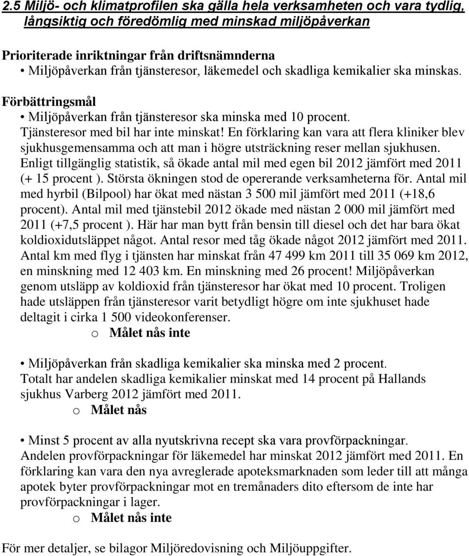En förklaring kan vara att flera kliniker blev sjukhusgemensamma och att man i högre utsträckning reser mellan sjukhusen.