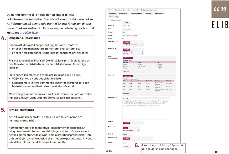 t bokens status. Om ISBN av någon anledning har blivit fel, kontakta prod@elib.se.