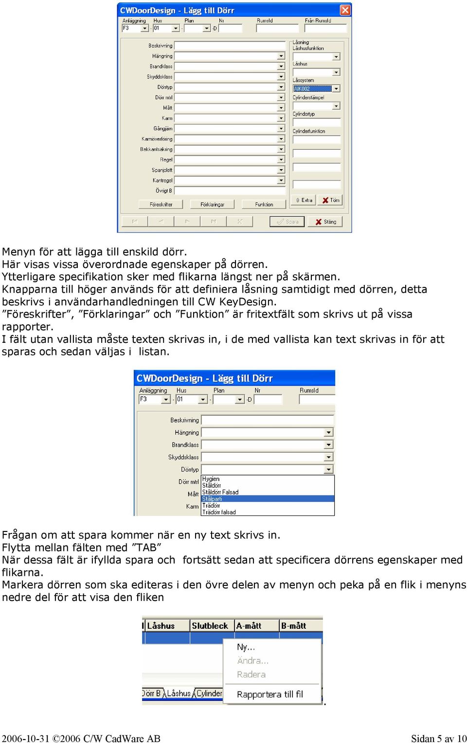 Föreskrifter, Förklaringar och Funktion är fritextfält som skrivs ut på vissa rapporter.