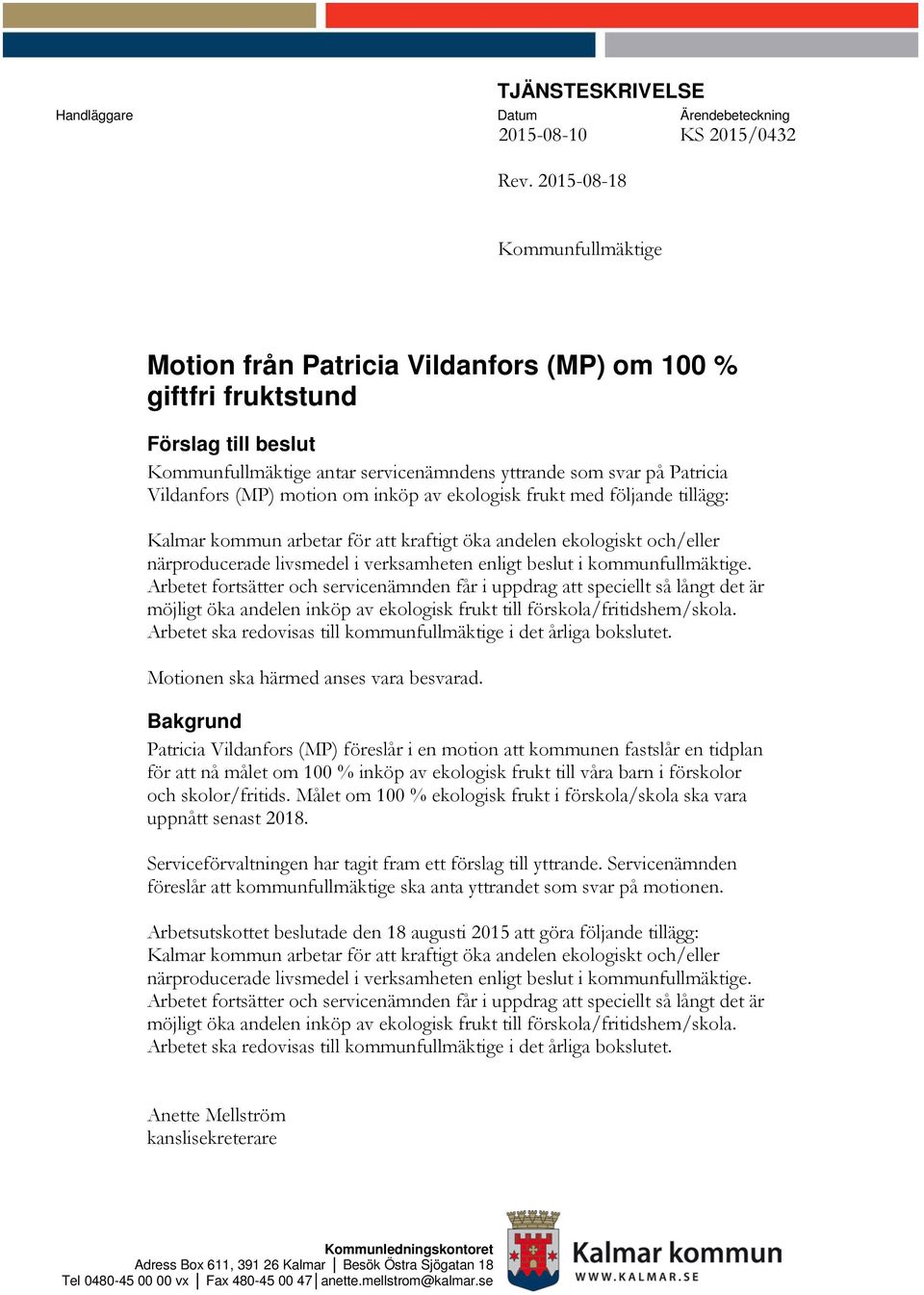 motion om inköp av ekologisk frukt med följande tillägg: Kalmar kommun arbetar för att kraftigt öka andelen ekologiskt och/eller närproducerade livsmedel i verksamheten enligt beslut i
