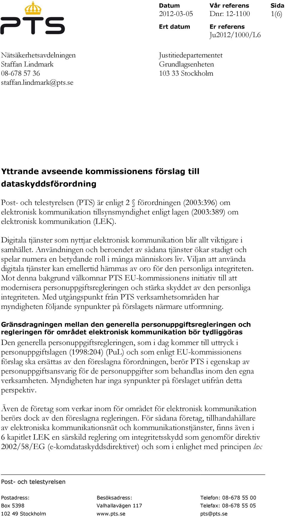 elektronisk kommunikation tillsynsmyndighet enligt lagen (2003:389) om elektronisk kommunikation (LEK). Digitala tjänster som nyttjar elektronisk kommunikation blir allt viktigare i samhället.