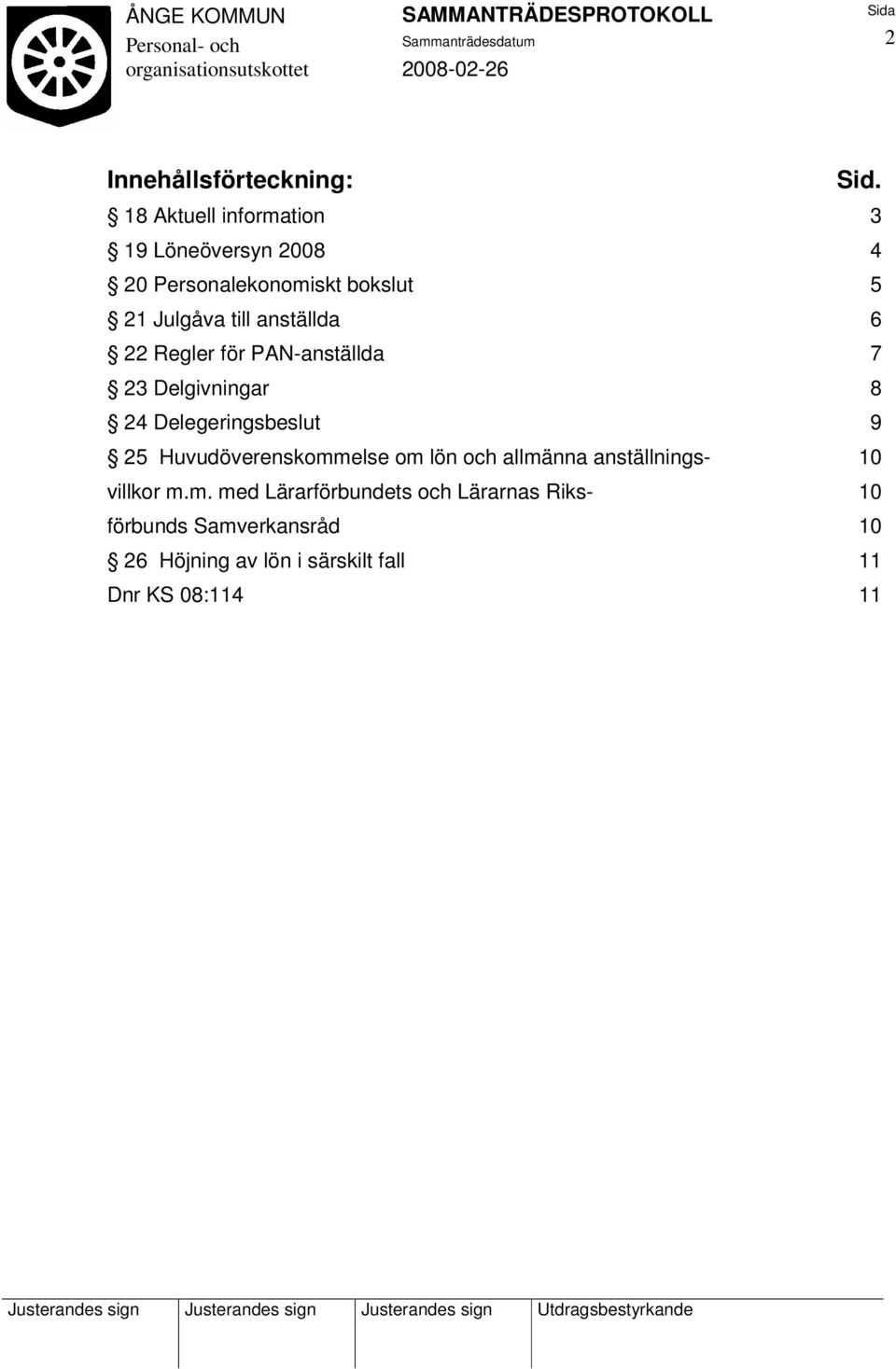 anställda 6 22 Regler för PAN-anställda 7 23 Delgivningar 8 24 Delegeringsbeslut 9 25