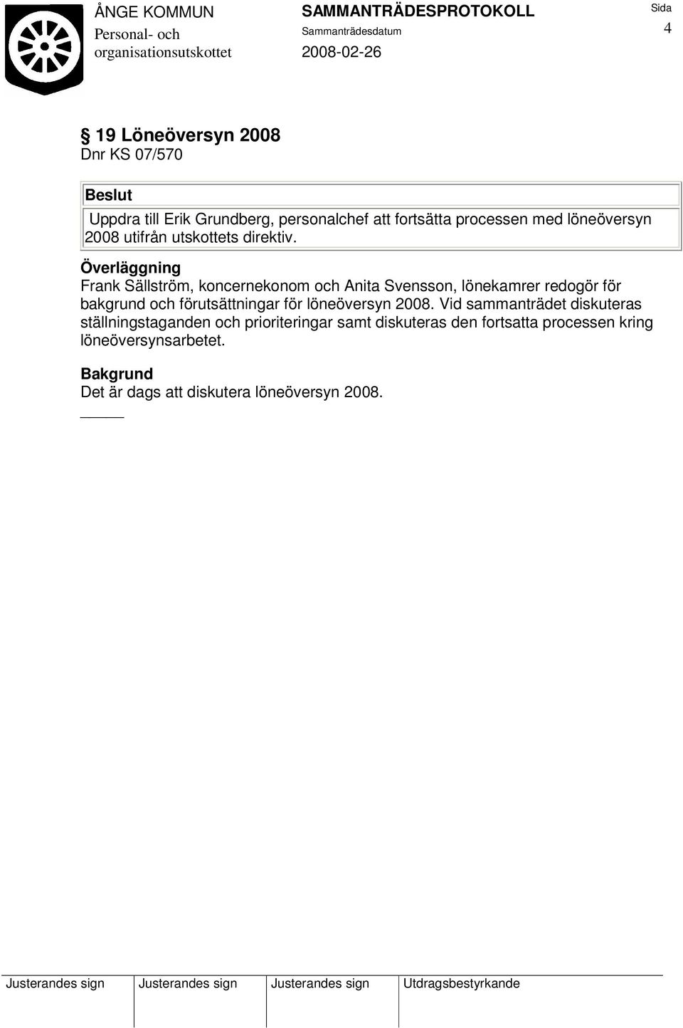 Överläggning Frank Sällström, koncernekonom och Anita Svensson, lönekamrer redogör för bakgrund och förutsättningar