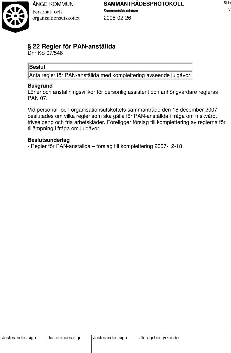 Vid personal- och s sammanträde den 18 december 2007 beslutades om vilka regler som ska gälla för PAN-anställda i fråga om friskvård,