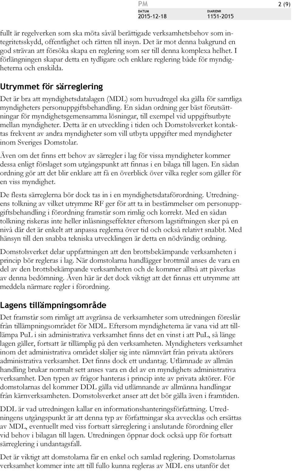 I förlängningen skapar detta en tydligare och enklare reglering både för myndigheterna och enskilda.