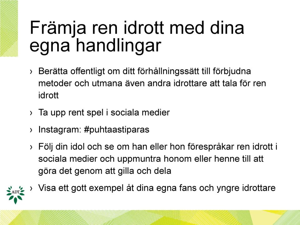 #puhtaastiparas Följ din idol och se om han eller hon förespråkar ren idrott i sociala medier och uppmuntra