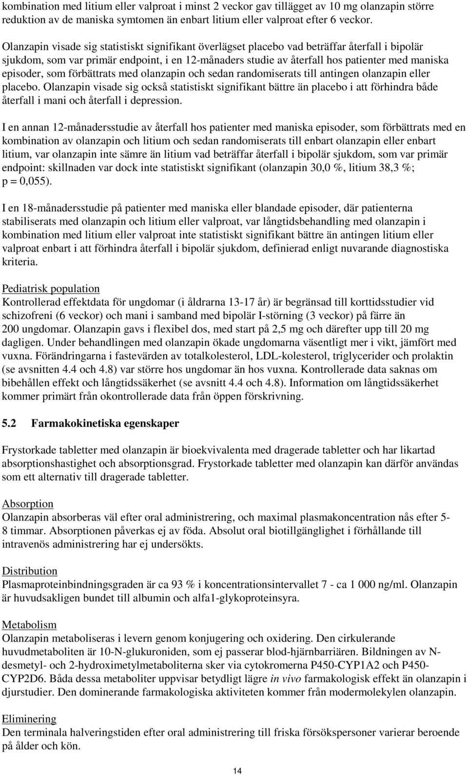 episoder, som förbättrats med olanzapin och sedan randomiserats till antingen olanzapin eller placebo.