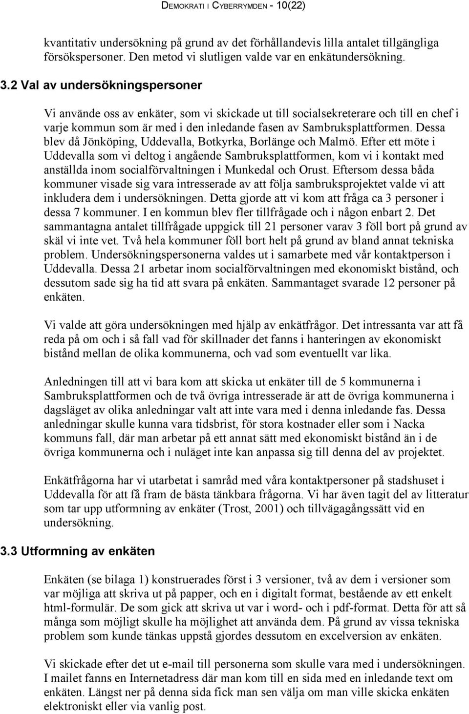 Dessa blev då Jönköping, Uddevalla, Botkyrka, Borlänge och Malmö.