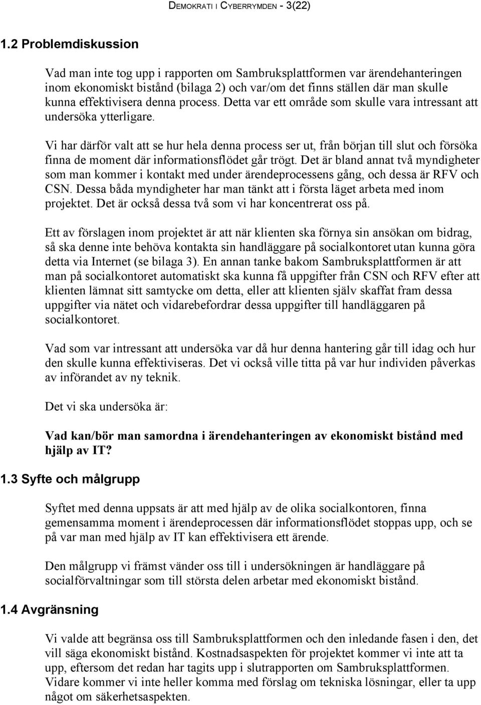 denna process. Detta var ett område som skulle vara intressant att undersöka ytterligare.