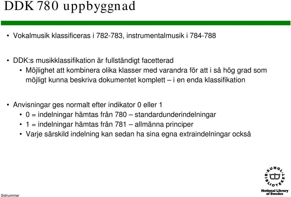 komplett i en enda klassifikation Anvisningar ges normalt efter indikator 0 eller 1 0 = indelningar hämtas från 780