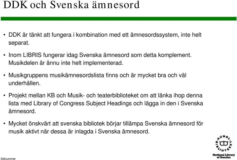 Musikgruppens musikämnesordslista finns och är mycket bra och väl underhållen.