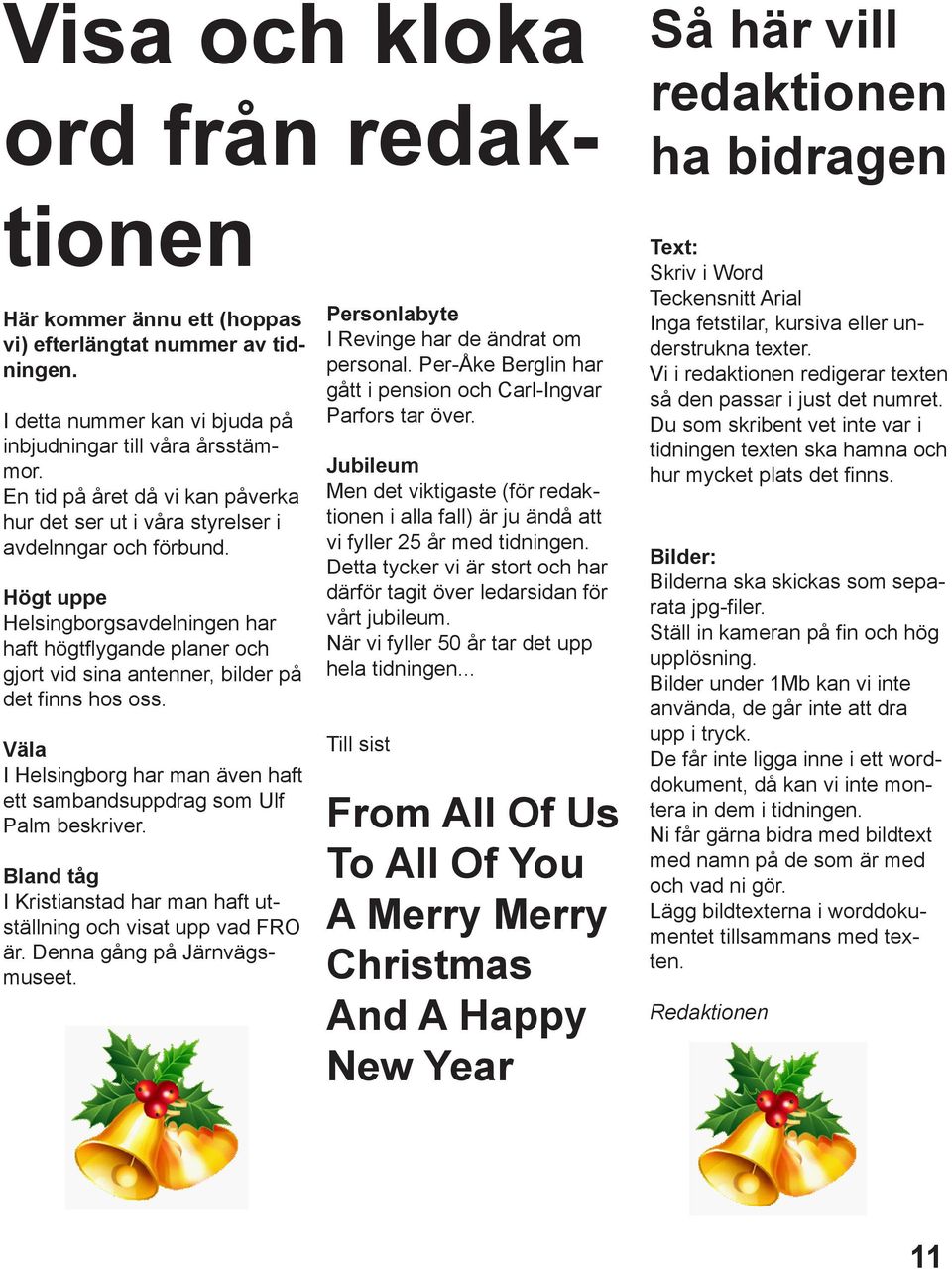 Högt uppe Helsingborgsavdelningen har haft högtflygande planer och gjort vid sina antenner, bilder på det finns hos oss.