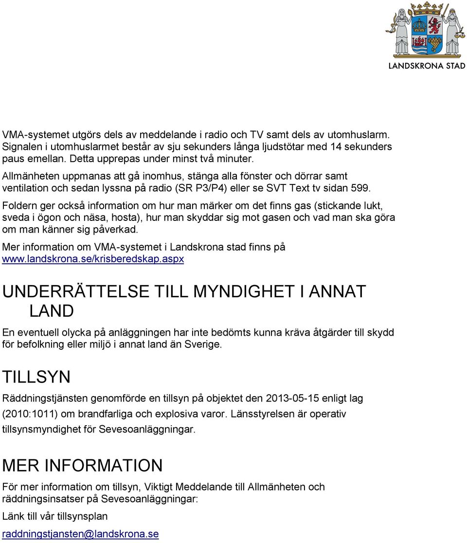 Foldern ger också information om hur man märker om det finns gas (stickande lukt, sveda i ögon och näsa, hosta), hur man skyddar sig mot gasen och vad man ska göra om man känner sig påverkad.