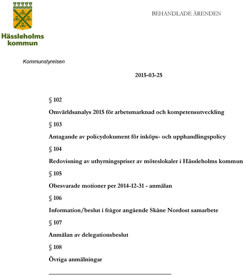 möteslokaler i Hässleholms kommun 105 Obesvarade motioner per 2014-12-31 - anmälan 106