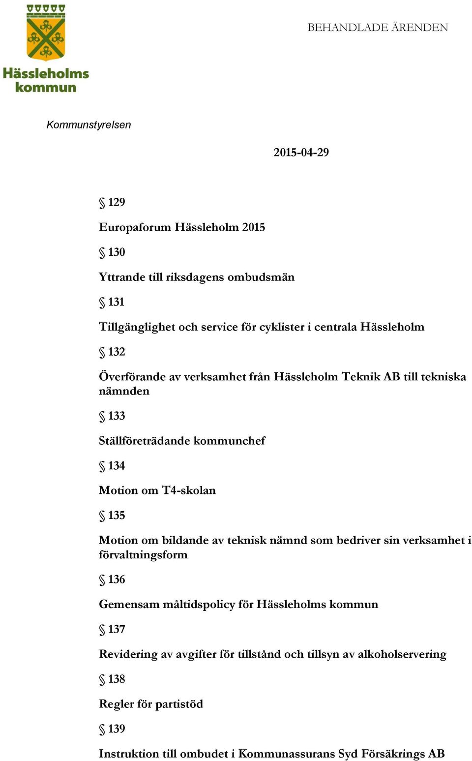 135 Motion om bildande av teknisk nämnd som bedriver sin verksamhet i förvaltningsform 136 Gemensam måltidspolicy för Hässleholms kommun 137